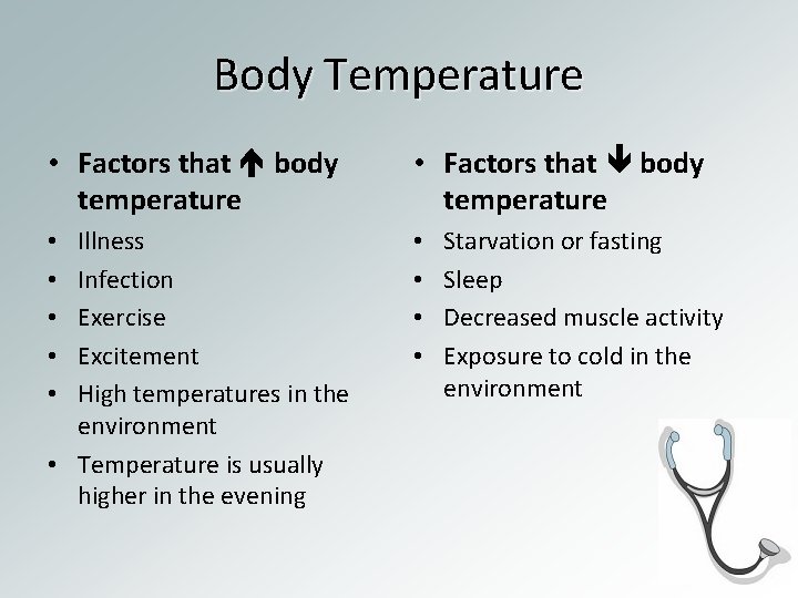 Body Temperature • Factors that body temperature Illness Infection Exercise Excitement High temperatures in