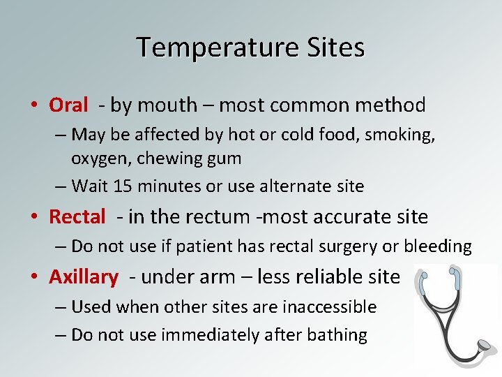 Temperature Sites • Oral - by mouth – most common method – May be