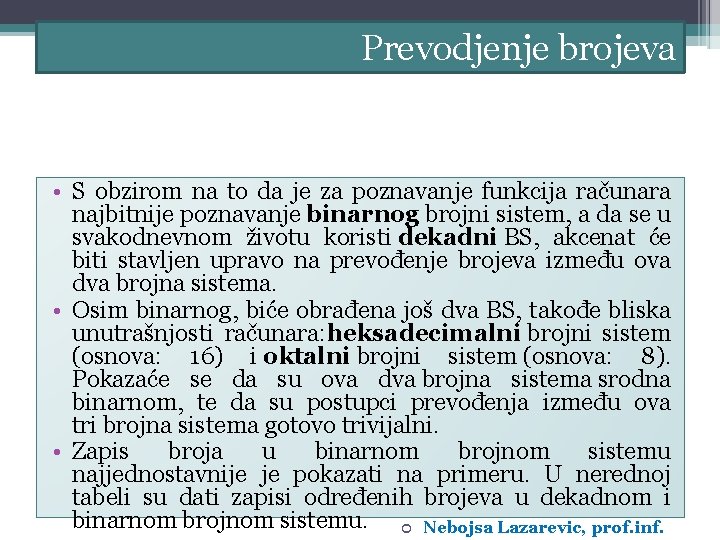 Prevodjenje brojeva • S obzirom na to da je za poznavanje funkcija računara najbitnije