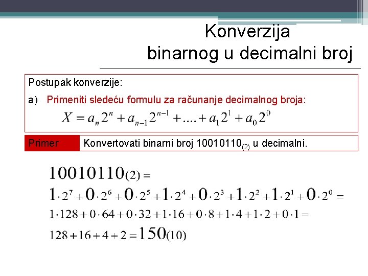 Konverzija binarnog u decimalni broj Postupak konverzije: a) Primeniti sledeću formulu za računanje decimalnog