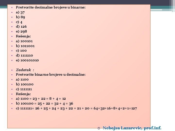  • • • Pretvorite decimalne brojeve u binarne: a) 37 b) 89 c)