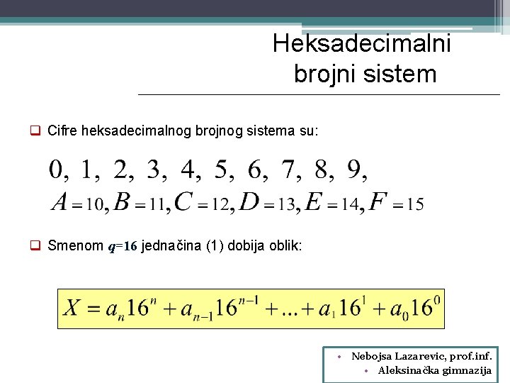 Heksadecimalni brojni sistem q Cifre heksadecimalnog brojnog sistema su: q Smenom q=16 jednačina (1)