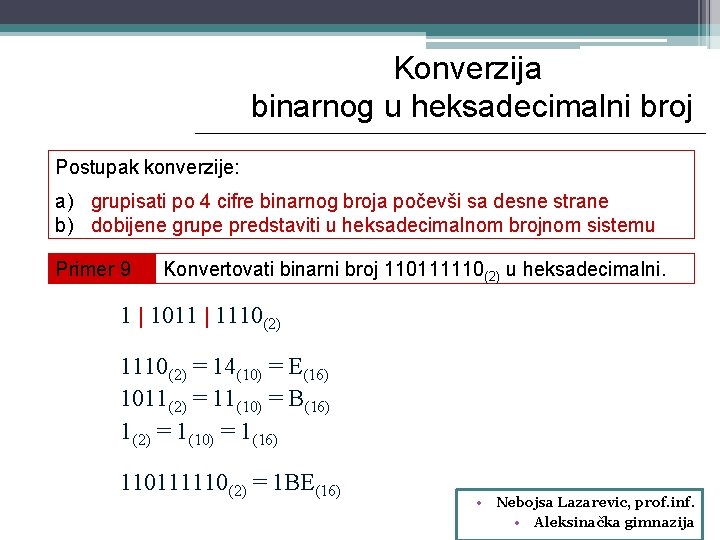 Konverzija binarnog u heksadecimalni broj Postupak konverzije: a) grupisati po 4 cifre binarnog broja