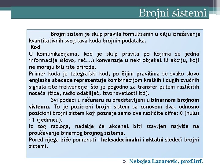 Brojni sistemi Brojni sistem je skup pravila formulisanih u cilju izražavanja kvantitativnih svojstava koda