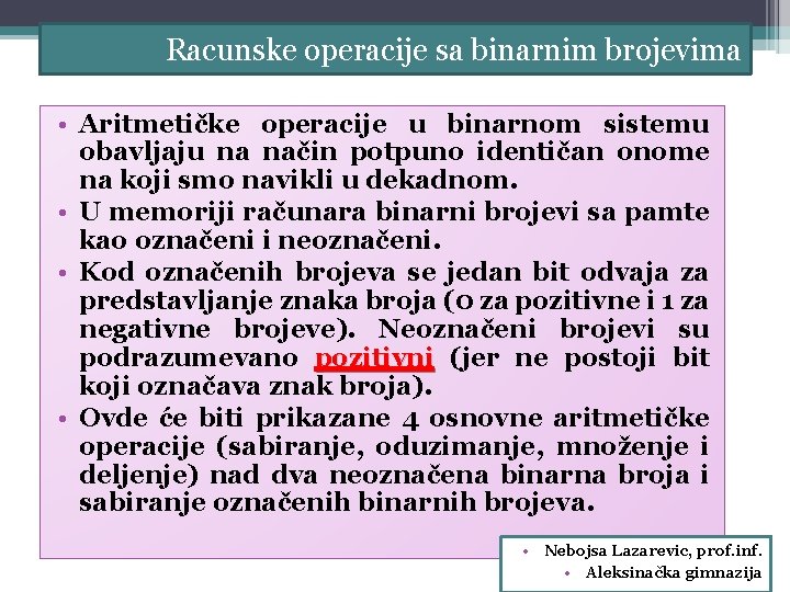 Racunske operacije sa binarnim brojevima • Aritmetičke operacije u binarnom sistemu obavljaju na način