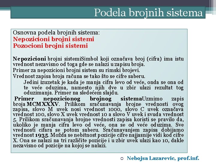 Podela brojnih sistema Osnovna podela brojnih sistema: Nepozicioni brojni sistemi Pozocioni brojni sistemi Nepozicioni