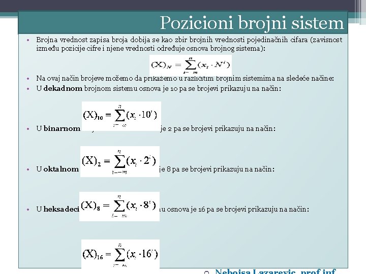 Pozicioni brojni sistem • Brojna vrednost zapisa broja dobija se kao zbir brojnih vrednosti