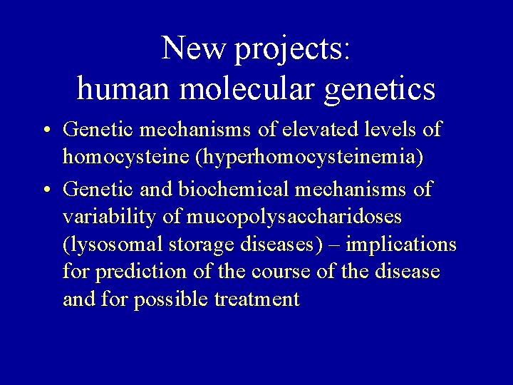 New projects: human molecular genetics • Genetic mechanisms of elevated levels of homocysteine (hyperhomocysteinemia)