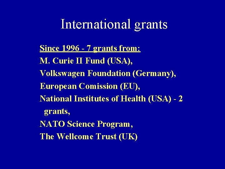 International grants Since 1996 - 7 grants from: M. Curie II Fund (USA), Volkswagen