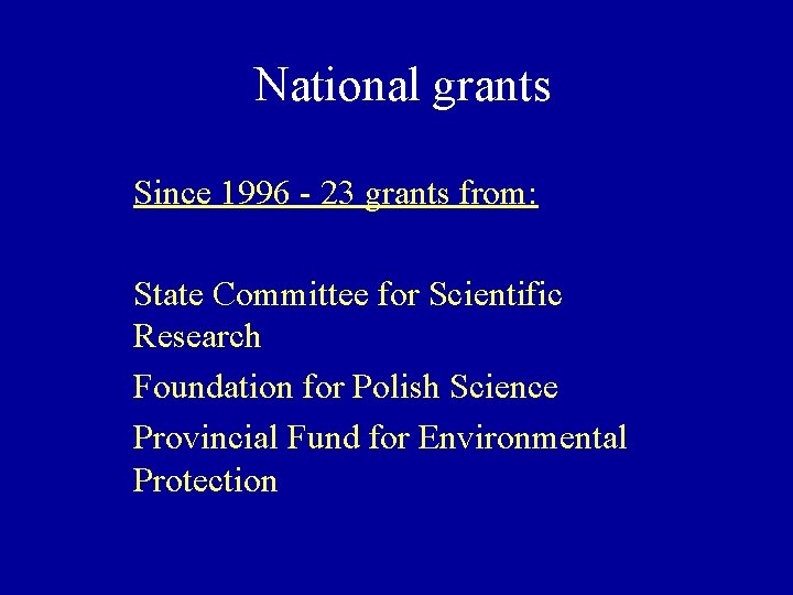 National grants Since 1996 - 23 grants from: State Committee for Scientific Research Foundation
