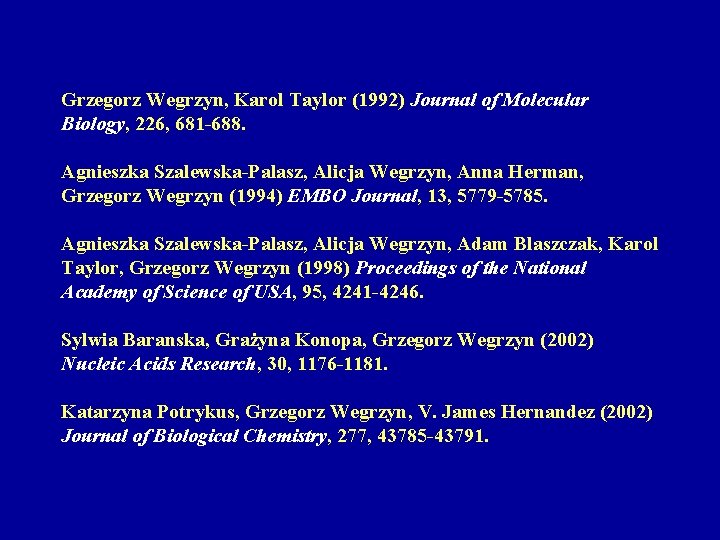 Grzegorz Wegrzyn, Karol Taylor (1992) Journal of Molecular Biology, 226, 681 -688. Agnieszka Szalewska-Palasz,
