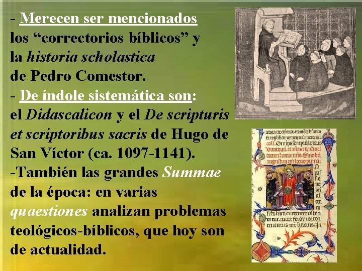 - Merecen ser mencionados los “correctorios bíblicos” y la historia scholastica de Pedro Comestor.