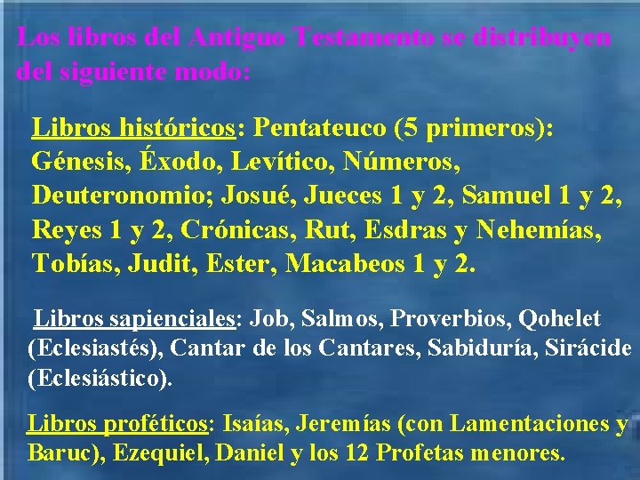 Los libros del Antiguo Testamento se distribuyen del siguiente modo: Libros históricos: Pentateuco (5