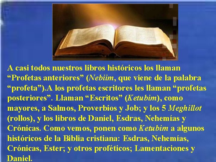 A casi todos nuestros libros históricos llaman “Profetas anteriores” (Nebiim, que viene de la