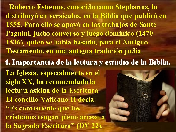 Roberto Estienne, conocido como Stephanus, lo distribuyó en versículos, en la Biblia que publicó