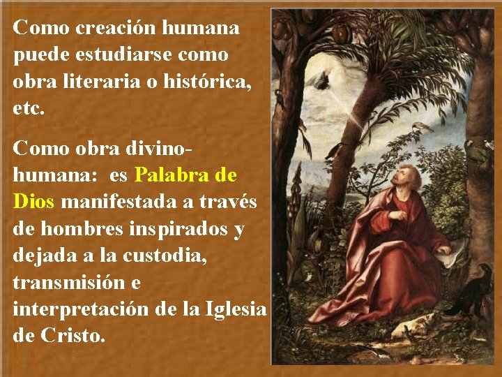 Como creación humana puede estudiarse como obra literaria o histórica, etc. Como obra divinohumana: