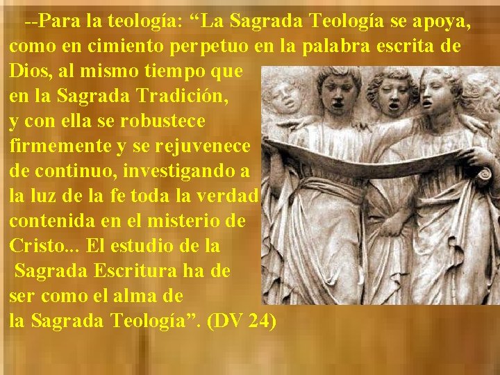 --Para la teología: “La Sagrada Teología se apoya, como en cimiento perpetuo en la
