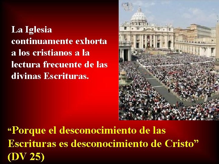 La Iglesia continuamente exhorta a los cristianos a la lectura frecuente de las divinas
