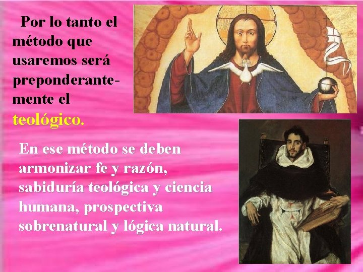 Por lo tanto el método que usaremos será preponderantemente el teológico. En ese método