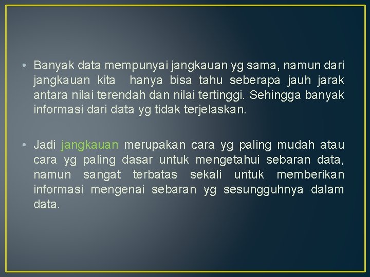  • Banyak data mempunyai jangkauan yg sama, namun dari jangkauan kita hanya bisa