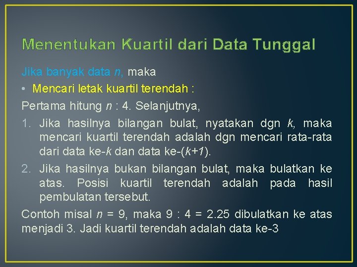 Menentukan Kuartil dari Data Tunggal Jika banyak data n, maka • Mencari letak kuartil