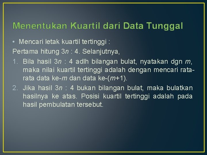 Menentukan Kuartil dari Data Tunggal • Mencari letak kuartil tertinggi : Pertama hitung 3