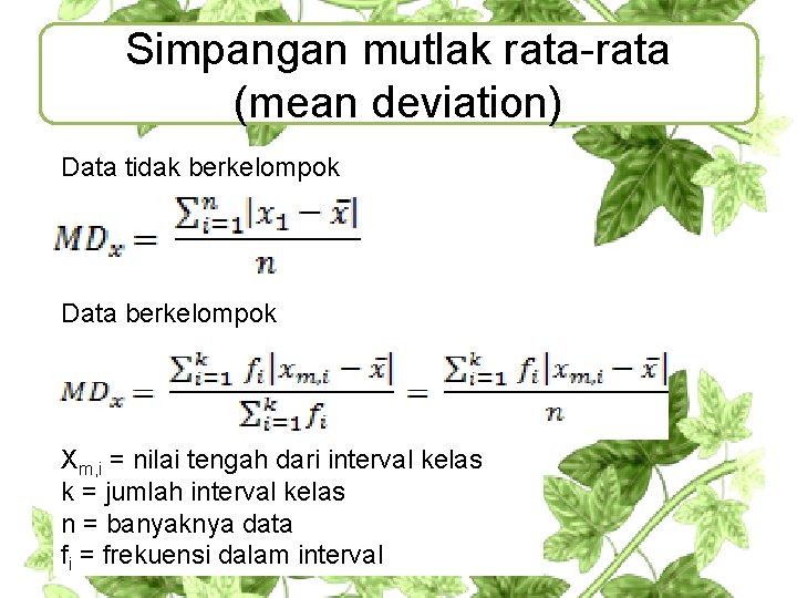 Simpangan mutlak rata-rata (mean deviation) Data tidak berkelompok Data berkelompok Xm, i = nilai