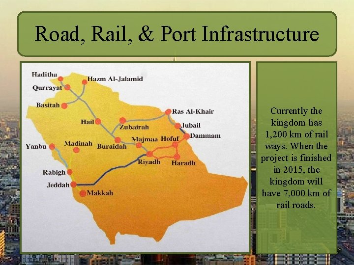 Road, Rail, & Port Infrastructure Currently the kingdom has 1, 200 km of rail