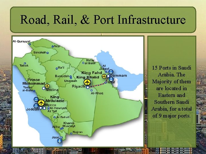Road, Rail, & Port Infrastructure 15 Ports in Saudi Arabia. The Majority of them