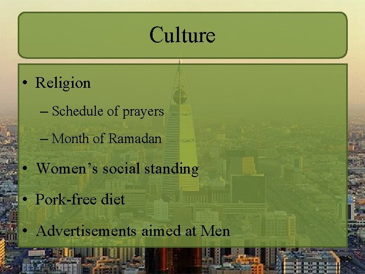 Culture • Religion – Schedule of prayers – Month of Ramadan • Women’s social