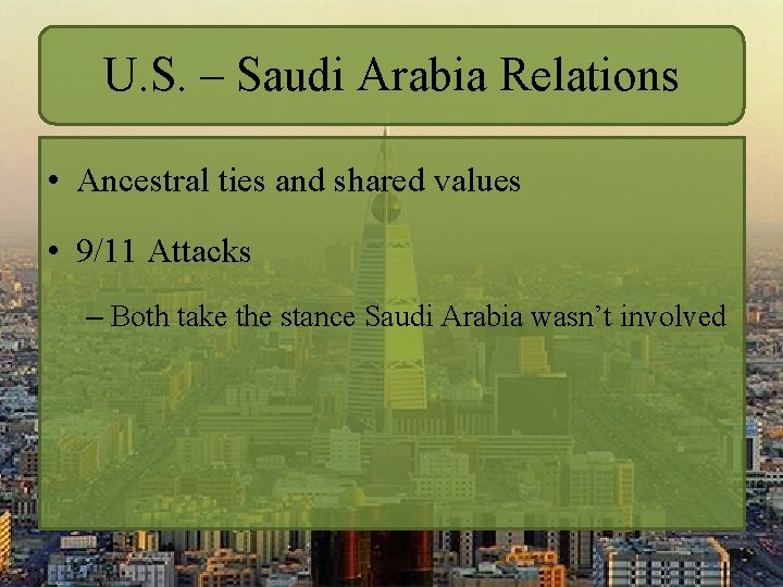 U. S. – Saudi Arabia Relations • Ancestral ties and shared values • 9/11