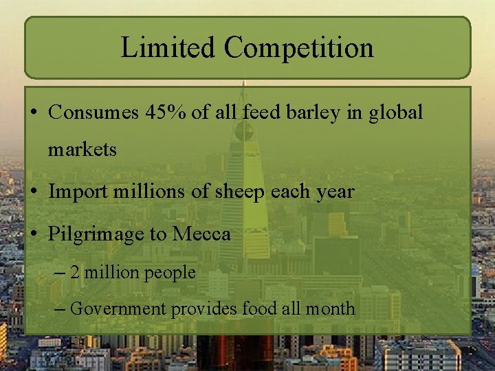 Limited Competition • Consumes 45% of all feed barley in global markets • Import