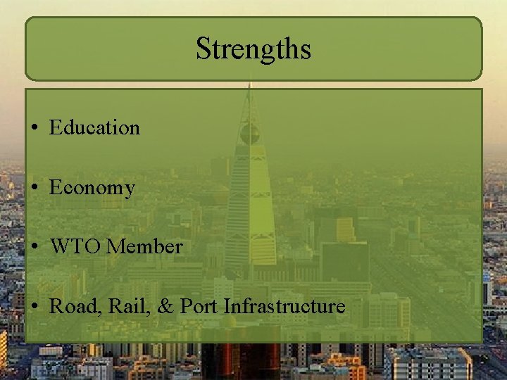 Strengths • Education • Economy • WTO Member • Road, Rail, & Port Infrastructure