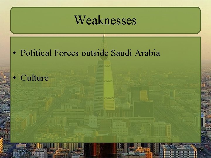 Weaknesses • Political Forces outside Saudi Arabia • Culture 