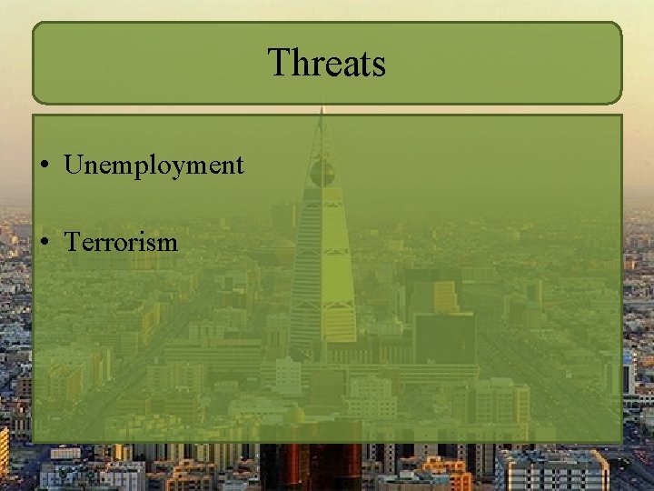 Threats • Unemployment • Terrorism 