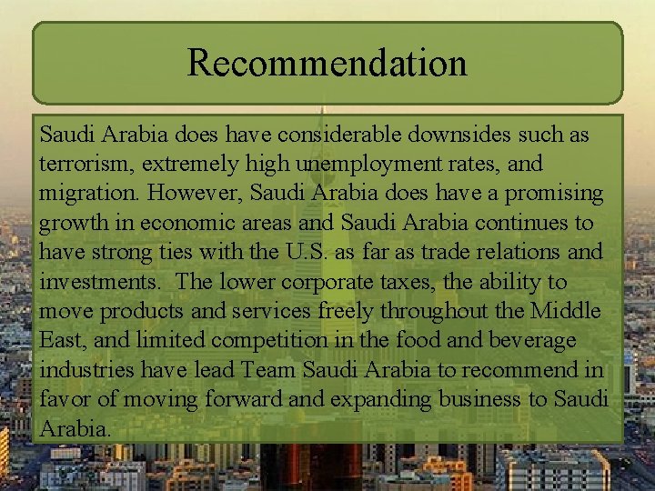 Recommendation Saudi Arabia does have considerable downsides such as terrorism, extremely high unemployment rates,