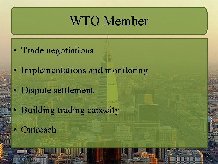 WTO Member • Trade negotiations • Implementations and monitoring • Dispute settlement • Building