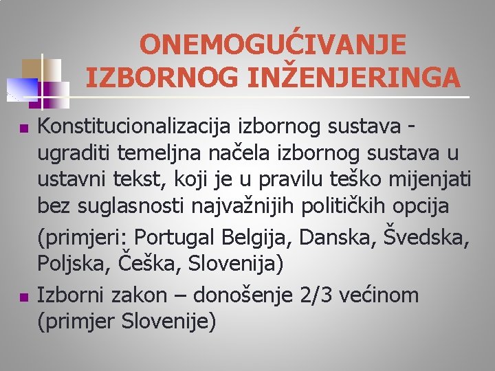 ONEMOGUĆIVANJE IZBORNOG INŽENJERINGA n n Konstitucionalizacija izbornog sustava - ugraditi temeljna načela izbornog sustava
