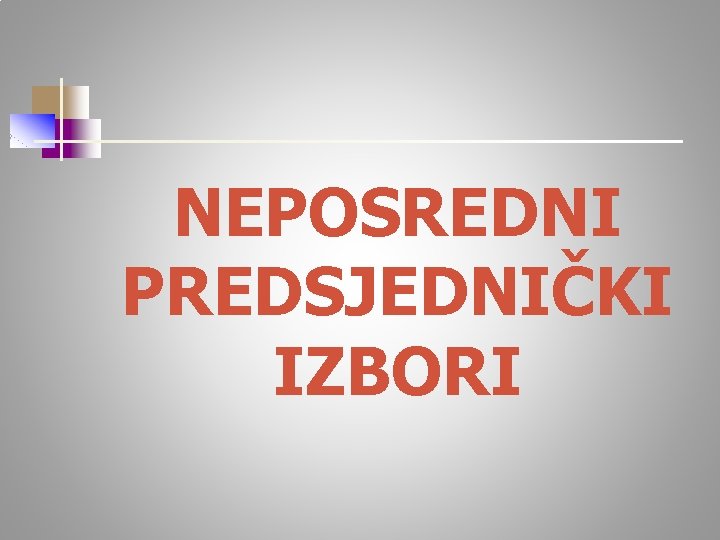 NEPOSREDNI PREDSJEDNIČKI IZBORI 