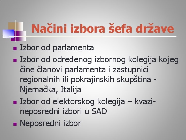 Načini izbora šefa države n n Izbor od parlamenta Izbor od određenog izbornog kolegija