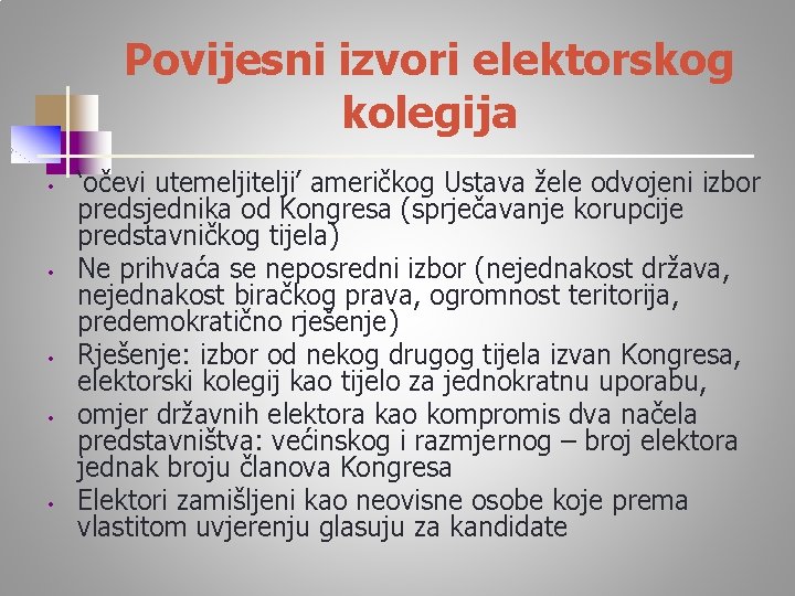 Povijesni izvori elektorskog kolegija • • • ‘očevi utemeljitelji’ američkog Ustava žele odvojeni izbor