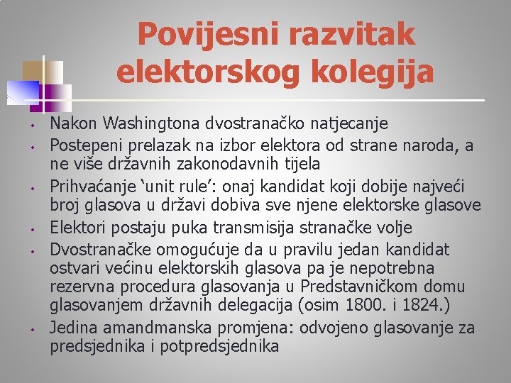 Povijesni razvitak elektorskog kolegija • • • Nakon Washingtona dvostranačko natjecanje Postepeni prelazak na