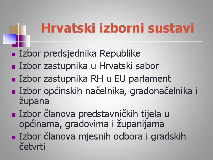 Hrvatski izborni sustavi n n n Izbor predsjednika Republike Izbor zastupnika u Hrvatski sabor