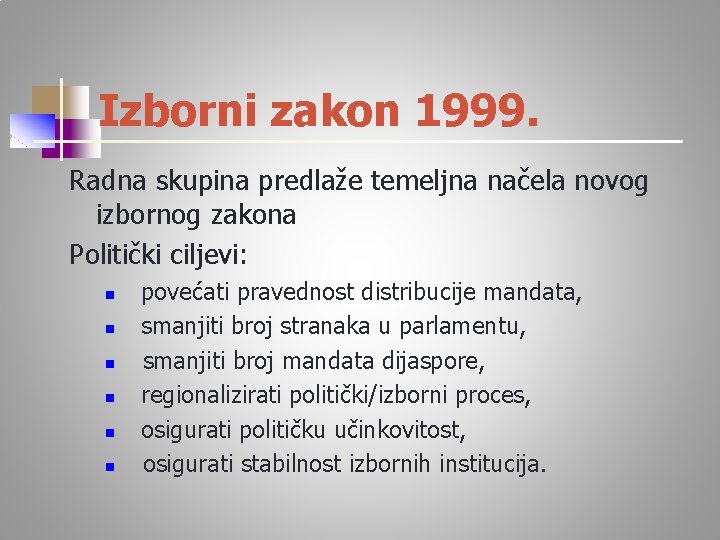 Izborni zakon 1999. Radna skupina predlaže temeljna načela novog izbornog zakona Politički ciljevi: n