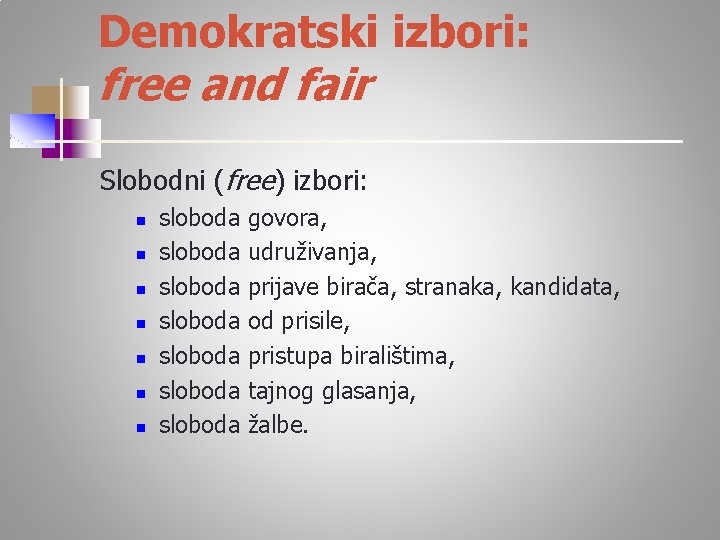 Demokratski izbori: free and fair Slobodni (free) izbori: n n n n sloboda govora,