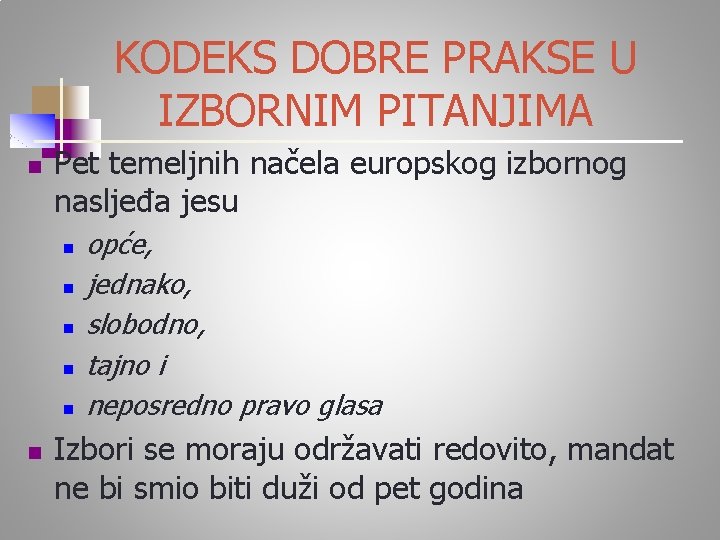 KODEKS DOBRE PRAKSE U IZBORNIM PITANJIMA n Pet temeljnih načela europskog izbornog nasljeđa jesu