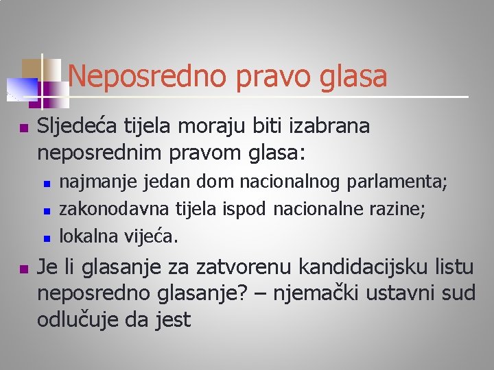 Neposredno pravo glasa n Sljedeća tijela moraju biti izabrana neposrednim pravom glasa: n n