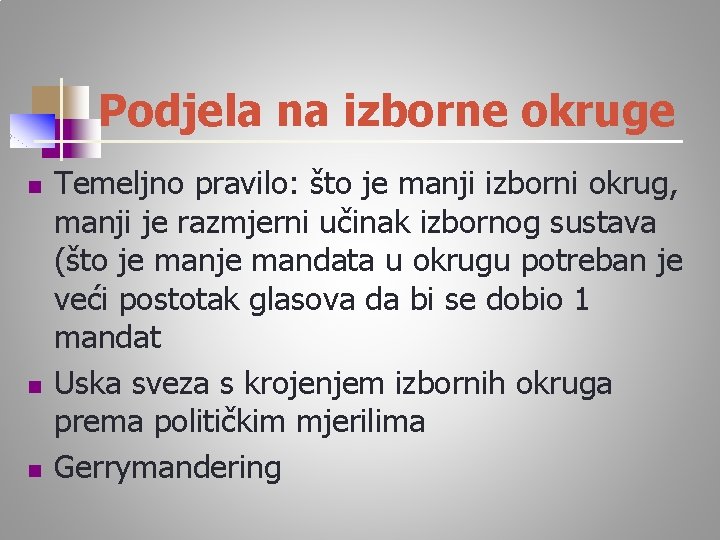 Podjela na izborne okruge n n n Temeljno pravilo: što je manji izborni okrug,