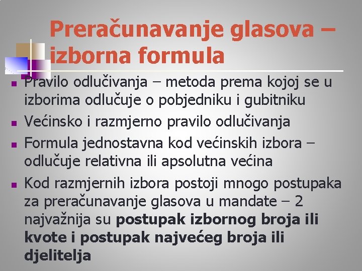 Preračunavanje glasova – izborna formula n n Pravilo odlučivanja – metoda prema kojoj se