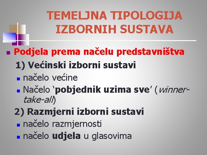 TEMELJNA TIPOLOGIJA IZBORNIH SUSTAVA n Podjela prema načelu predstavništva 1) Većinski izborni sustavi n